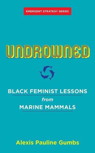 ﻿Undrowned: Black Feminist Lessons from Marine Mammals (Emergent Strategy, 2)
