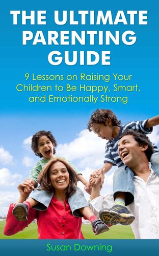 ﻿راهنمای نهایی والدین - 9 درس در مورد تربیت فرزندان خود به گونه ای که شاد، باهوش و از نظر عاطفی قوی باشند.