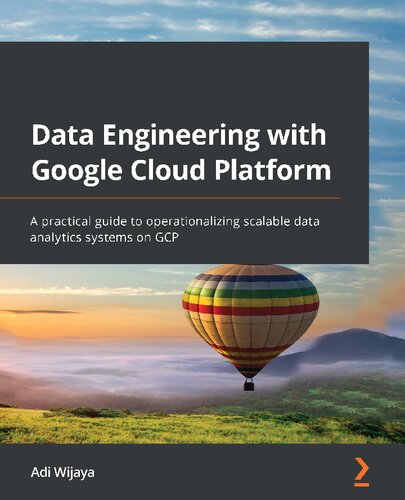 ﻿مهندسی داده با Google Cloud Platform: راهنمای عملی برای عملیاتی کردن سیستم های تجزیه و تحلیل داده مقیاس پذیر در GCP