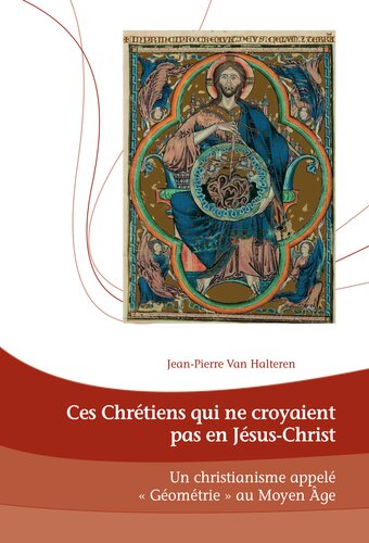 ﻿این مسیحیان که به عیسی مسیح ایمان نداشتند: مسیحیتی به نام «هندسه» در قرون وسطی (Dieux, Hommes et Religions / Gods, Humans and Religions t. 23) (نسخه فرانسوی)