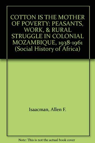 ﻿پنبه مادر فقر است: دهقانان، کار و مبارزه روستایی در موزامبیک استعماری، 1938-1961