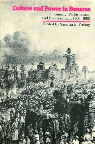 ﻿فرهنگ و قدرت در بنارس: جامعه، عملکرد و محیط، 1800-1980