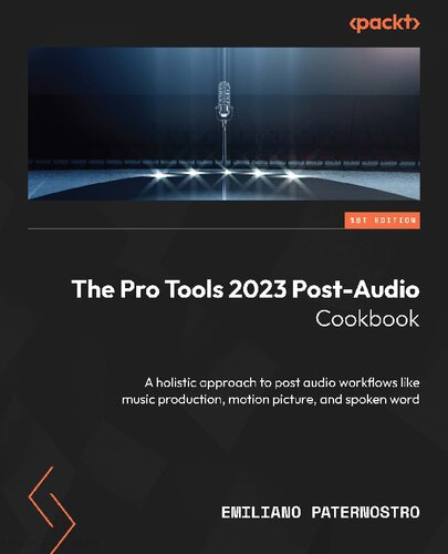 ﻿The Pro Tools 2023 Post-Audio Cookbook: رویکردی جامع برای ارسال جریان کار صوتی مانند تولید موسیقی، تصویر متحرک و کلام گفتاری
