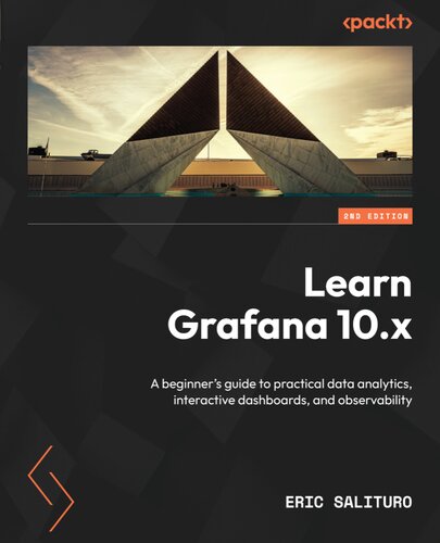 ﻿Grafana 10.x را بیاموزید: راهنمای مبتدیان برای تجزیه و تحلیل داده های عملی، داشبوردهای تعاملی و قابلیت مشاهده