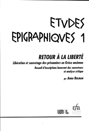 ﻿بازگشت به آزادی: آزادی و نجات زندانیان در یونان باستان: مجموعه ای از کتیبه های تجلیل از نجاتگران و تحلیل انتقادی