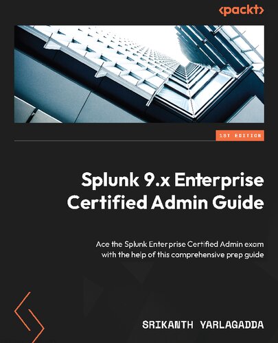 ﻿راهنمای Splunk 9.x Enterprise Certified Admin: آزمون Ace the Splunk Enterprise Certified Admin با کمک این راهنمای آماده سازی جامع
