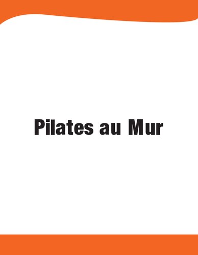 ﻿پیلاتس روی دیوار: چالش 28 روزه برای داشتن شکمی صاف و بهبود انعطاف پذیری با دستورالعمل های گام به گام: مناسب برای مبتدیان، سالمندان و زنان (نسخه فرانسوی)