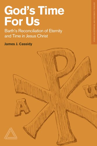 ﻿زمان خدا برای ما: آشتی بارت از ابدیت و زمان در عیسی مسیح (مطالعاتی در الهیات تاریخی و سیستماتیک)