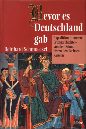 ﻿قبل از وجود آلمان: سفر به تاریخ اولیه ما - از رومیان تا امپراتوران ساکسون