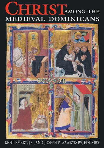 Christ Among the Medieval Dominicans: Representations of Christ in the Texts and Images of the Order of Preachers (NOTRE DAME CONFERENCES IN MEDIEVAL STUDIES)