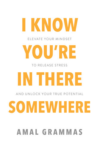 ﻿من می دانم که شما در جایی هستید: ذهنیت خود را افزایش دهید تا استرس را از بین ببرید و پتانسیل واقعی خود را باز کنید