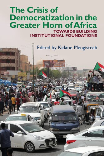 ﻿بحران دموکراتیک شدن در شاخ بزرگ آفریقا: رویکردی جایگزین برای نظم نهادی در جوامع در حال گذار (مجموعه آفریقای شرقی، 48)