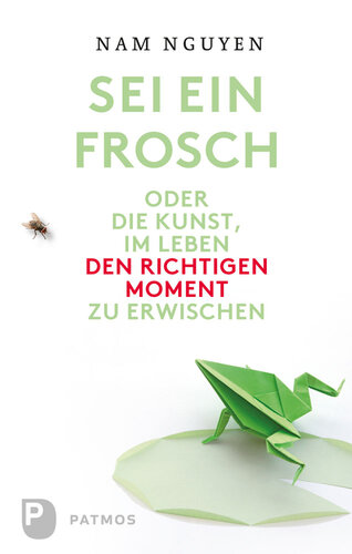 ﻿قورباغه باش!: یا هنر گرفتن لحظه مناسب در زندگی