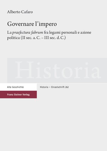 ﻿Governare l' Impero: La 'praefectura fabrum' fra legami personali e azione politica (دوم دوم قبل از میلاد تا سوم بعد از میلاد مسیح)