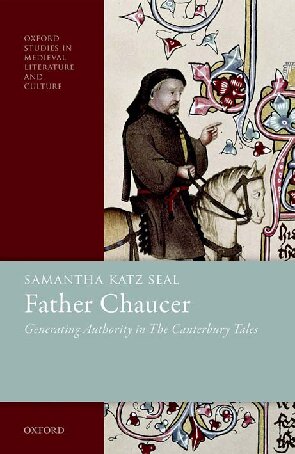 ﻿Father Chaucer: Generating Authority in The Canterbury Tales (مطالعات آکسفورد در ادبیات و فرهنگ قرون وسطی)