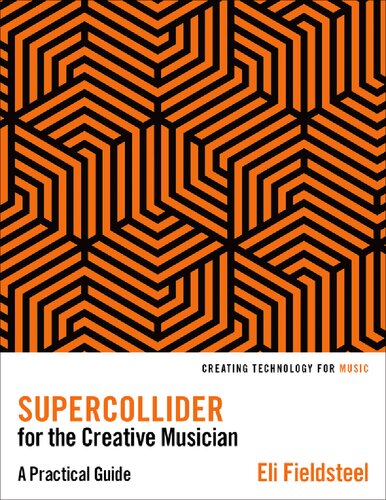 ﻿SuperCollider برای نوازنده خلاق: راهنمای عملی (ایجاد فناوری برای موسیقی)