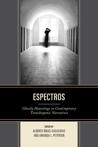 ﻿Espectros: Ghostly Hauntings in Contemporary Transhispanic Narratives