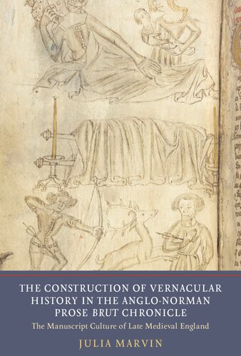 ﻿The Construction of Vernacular History in the Anglo-Norman Prose Brut Chronicle: The Manuscript Culture of Late Medieval England (5) (نوشتن تاریخ در قرون وسطی)
