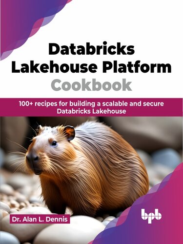 ﻿کتاب آشپزی Databricks Lakehouse Platform: 100 دستور العمل برای ساختن یک Databricks Lakehouse مقیاس پذیر و ایمن