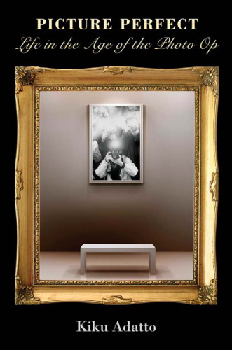 ﻿Picture Perfect: Life in Age of the Photo Op (نسخه جدید)