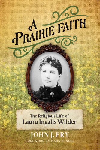﻿A Prairie Faith: The Religious Life of Laura Ingalls Wilder (کتابخانه بیوگرافی مذهبی (LRB))