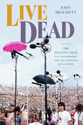 ﻿Live Dead: The Grateful Dead، ضبط زنده، و ایدئولوژی زنده بودن (مطالعات در Grateful Dead)
