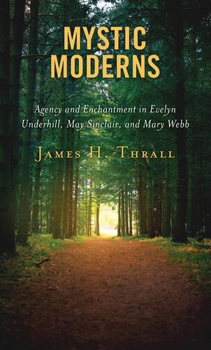 ﻿Mystic Moderns: Agency and Enchantment در Evelyn Underhill، May Sinclair و Mary Webb