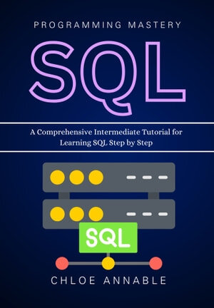 ﻿تسلط بر برنامه نویسی SQL: یک آموزش جامع متوسط ​​برای یادگیری گام به گام SQL