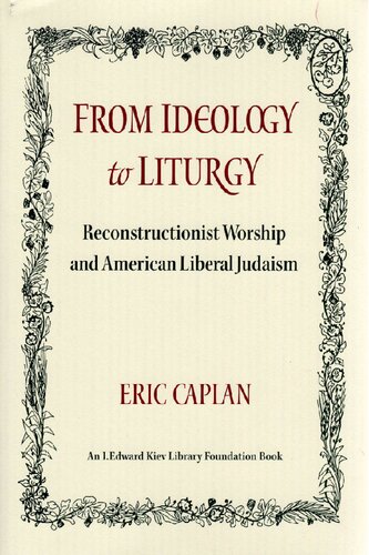 ﻿از ایدئولوژی تا عبادت: عبادت بازسازی‌گرا و یهودیت لیبرال آمریکایی (تنگ‌نگاری‌های کالج اتحادیه عبری)