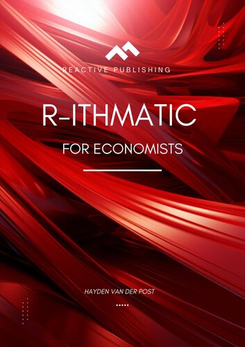 ﻿R-ithmetic برای اقتصاددانان: یک رویکرد داده محور: راهنمای جامع برنامه نویسی R برای اقتصاد