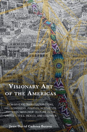 ﻿هنر رویایی قاره آمریکا: فرافرهنگ های نیمکره ای، توهم زاها، سیاست، زیبایی شناسی و فرهنگ مصرف کننده انبوه در ایالات متحده، مکزیک و کلمبیا