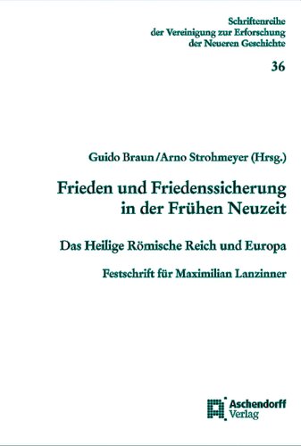 ﻿صلح و حفظ صلح در اوایل دوره مدرن: امپراتوری مقدس روم و اروپا. Festschrift برای ماکسیمیلیان لانزینر
