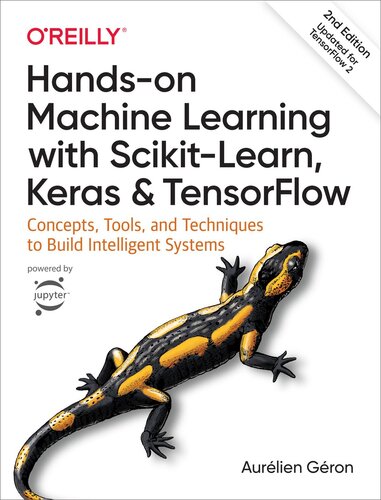 ﻿یادگیری ماشینی دستی با Scikit-Learn، Keras و TensorFlow: مفاهیم، ​​ابزارها و تکنیک‌های ساخت سیستم‌های هوشمند