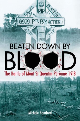 ﻿Beaten Down By Blood: The Battle of Mont St Quentin Peronne 1918