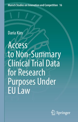 ﻿دسترسی به داده‌های کارآزمایی بالینی غیر خلاصه برای اهداف تحقیقاتی تحت قانون اتحادیه اروپا (مطالعات مونیخ در مورد نوآوری و رقابت، 16)