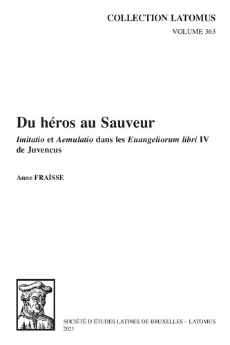 ﻿از قهرمان تا ناجی: Imitatio Et Aemulatio در Euangeliorum Libri IV Juvencus (مجموعه Latomus، 363) (نسخه فرانسوی)