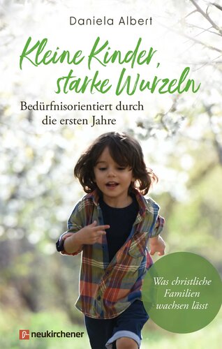 ﻿Kleine Kinder، starke Wurzeln - bedürfnisorientiert durch die ersten Jahre