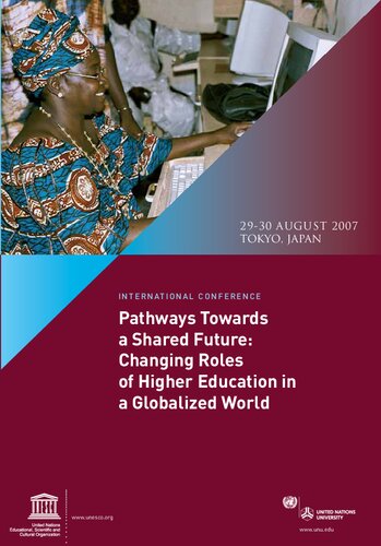 ﻿مسیرهایی به سوی آینده مشترک: تغییر نقش های آموزش عالی در جهان جهانی شده: کنفرانس بین المللی، 29-30 اوت، 2007، توکیو، ژاپن