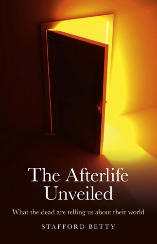 ﻿The Afterlife Unveiled: آنچه مردگان درباره دنیای خود به ما می گویند