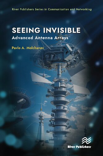 ﻿Seeing Invisible: Advanced Antenna Arrays (River Publishers Series in Communications and Networking)