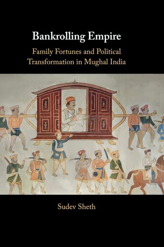 ﻿امپراتوری سرمایه گذاری: ثروت خانواده و تحول سیاسی در هند مغول