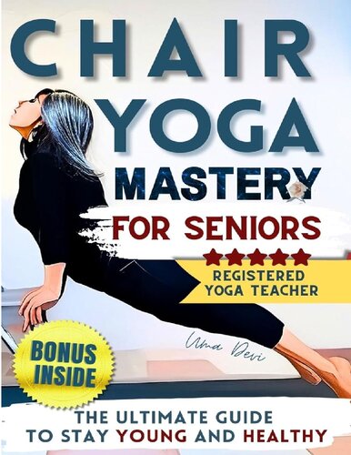 ﻿تسلط بر صندلی یوگا برای سالمندان: بدن خود را جوان کنید، روح خود را پرورش دهید و پیری فعال را در آغوش بگیرید