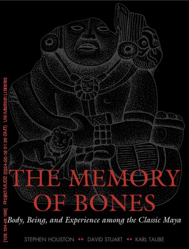 ﻿حافظه استخوان ها: بدن، بودن و تجربه در میان مایاهای کلاسیک (سری بلند جو آر و ترزا لوزانا در هنر و فرهنگ آمریکای لاتین و لاتین)
