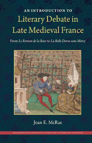 ﻿مقدمه‌ای بر بحث‌های ادبی در فرانسه قرون وسطی پسین: از Le Roman de la Rose تا La Belle Dame sans Mercy (دیدگاه‌های جدید در ادبیات قرون وسطی: نویسندگان و سنت‌ها)