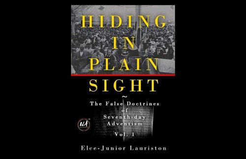 ﻿Hiding In Plain Sight: The False Doctrines of Seventh-day Adventism Vol. من [