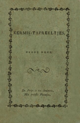 ﻿Kermis-tafreeltjes, in geëtste kunstplaatjes, op boert- en ernstigen dichttrant beschreven, tot nut en vermaak voor kinderen van allerlei ouderdom