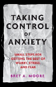 ﻿کنترل اضطراب: گام های کوچک برای به دست آوردن بهترین نگرانی، استرس و ترس