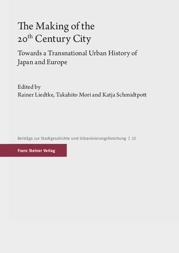﻿ساخت شهر قرن بیستم: به سوی تاریخ شهری فراملی ژاپن و اروپا (Beitrage Zur Stadtgeschichte Und Urbanisierungsforschung، 23)