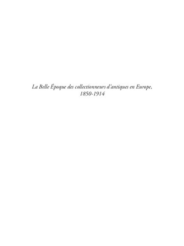 ﻿La Belle Époque des collectionneurs d'Antiques en Europe, 1850-1914