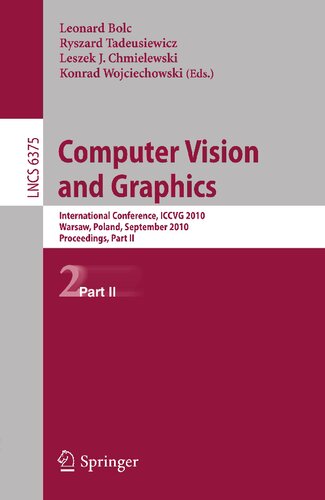 ﻿Computer Vision and Graphics: دومین کنفرانس بین المللی، ICCVG 2010، ورشو، لهستان، 20-22 سپتامبر 2010، مجموعه مقالات، قسمت دوم (یادداشت های سخنرانی در علوم کامپیوتر، 6375)